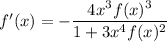 f'(x)=-\dfrac{4x^3f(x)^3}{1+3x^4f(x)^2}