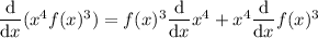 \dfrac{\mathrm d}{\mathrm dx}(x^4f(x)^3)=f(x)^3\dfrac{\mathrm d}{\mathrm dx}x^4+x^4\dfrac{\mathrm d}{\mathrm dx}f(x)^3