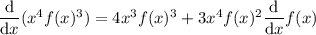 \dfrac{\mathrm d}{\mathrm dx}(x^4f(x)^3)=4x^3f(x)^3+3x^4f(x)^2\dfrac{\mathrm d}{\mathrm dx}f(x)