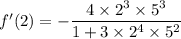 f'(2)=-\dfrac{4\times2^3\times5^3}{1+3\times2^4\times5^2}