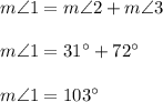 m\angle 1=m\angle 2+m\angle 3\\ \\m\angle 1=31^{\circ}+72^{\circ}\\ \\m\angle 1=103^{\circ}