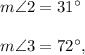 m\angle 2=31^{\circ}\\ \\m\angle 3=72^{\circ},