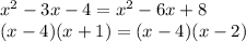 x^{2} -3x-4=x^{2} -6x+8\\(x-4)(x+1)=(x-4)(x-2)
