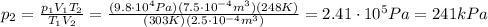 p_2 = \frac{p_1 V_1 T_2}{T_1 V_2}=\frac{(9.8\cdot 10^4 Pa)(7.5\cdot 10^{-4} m^3)(248 K)}{(303 K)(2.5\cdot 10^{-4} m^3)}=2.41\cdot 10^5 Pa = 241 kPa