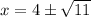 x=4\pm \sqrt{11}