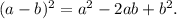 (a-b)^2=a^2-2ab+b^2.