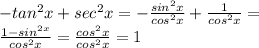 -tan ^{2}x+sec ^{2}x=- \frac{sin ^{2} x}{cos ^{2} x} + \frac{1}{cos^{2} x} = \\  \frac{1-sin^{2x} }{cos ^{2}x }= \frac{cos^{2} x}{cos^{2}x }  =1