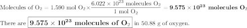 \text{Molecules of O}_{2} = \text{1.590 mol O}_{2} \times \dfrac{6.022 \times 10^{23}\text{ molecules O}_{2}}{\text{1 mol O}_{2}} = \mathbf{9.575 \times 10^{23}}\textbf{ molecules O}_{2}\\\\\text{There are $\large \boxed{\mathbf{9.575 \times 10^{23}}\textbf{ molecules of O}_{2}}$ in 50.88 g of oxygen.}