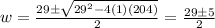 w = \frac{29 \pm \sqrt{29^2 -4(1)(204)}}{2} = \frac{29 \pm 5}{2}