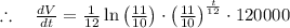 \\ \\ \therefore \quad \frac { dV }{ dt } =\frac { 1 }{ 12 } \ln { \left( \frac { 11 }{ 10 }  \right)  } \cdot { \left( \frac { 11 }{ 10 }  \right)  }^{ \frac { t }{ 12 }  }\cdot 120000