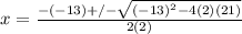 x=\frac{-(-13)+/-\sqrt{(-13)^2-4(2)(21)}}{2(2)}