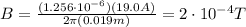 B=\frac{(1.256\cdot 10^{-6})(19.0A)}{2 \pi (0.019 m)}=2\cdot 10^{-4} T