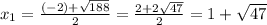 x_{1} = \frac{(-2) + \sqrt{188}}{2} = \frac{2 + 2\sqrt{47}}{2} = 1 + \sqrt{47}