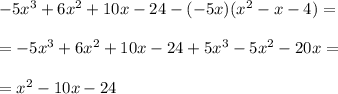 -5x^3+6x^2+10x-24-(-5x)(x^2-x-4)=\\ \\=-5x^3+6x^2+10x-24+5x^3-5x^2-20x=\\ \\=x^2-10x-24