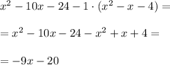 x^2-10x-24-1\cdot (x^2-x-4)=\\ \\=x^2-10x-24-x^2+x+4=\\ \\=-9x-20