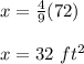 x=\frac{4}{9}(72)\\\\ x=32\ ft^2
