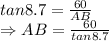 tan 8.7=\frac{60}{AB}\\\Rightarrow AB=\frac{60}{tan8.7}