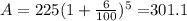 A=225(1+\frac{6}{100})^5=$301.1