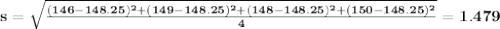 \bf s=\sqrt{\frac{(146-148.25)^2+(149-148.25)^2+(148-148.25)^2+(150-148.25)^2}{4}}=1.479