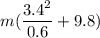 m(\dfrac{3.4^2}{0.6} +9.8)