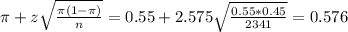 \pi + z\sqrt{\frac{\pi(1-\pi)}{n}} = 0.55 + 2.575\sqrt{\frac{0.55*0.45}{2341}} = 0.576