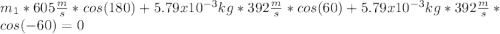 m_{1}*605\frac{m}{s}*cos(180)+5.79x10^{-3}kg *392\frac{m}{s}*cos(60)+5.79x10^{-3}kg*392\frac{m}{s}*cos(-60)=0\\