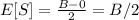 E[S]=\frac{B-0}{2} =B/2