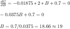 \frac{dG}{dB}= -0.01875*2*B+0.7=0\\\\-0.0375B+0.7=0\\\\B=0.7/0.0375=18.66 \approx 19