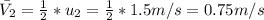 \bar{V_2} = \frac{1}{2}*u_2 = \frac{1}{2}*1.5m/s=0.75m/s