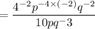 = \dfrac{4^{-2}p^{-4\times (-2)} q^{-2}}{10pq^-3}