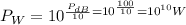 P_{W}=10^{\frac{P_{dB}}{10}= 10^{\frac{100}{10}} = 10^{10} W