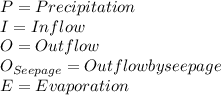 P= Precipitation\\I= Inflow\\O= Outflow\\O_{Seepage}= Outflow by seepage\\E=Evaporation