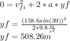 0=v_{fi}^{2}+2*a*yf \\\\yf=\frac{(158.6 sin(39))^{2} }{2*9.8\frac{m}{s^{2} } } \\yf=508.26m