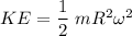 K E = \dfrac {1}{2}\ mR^2\omega^2