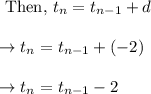 \begin{array}{l}{\text { Then, } t_{n}=t_{n-1}+d} \\\\ {\rightarrow t_{n}=t_{n-1}+(-2)} \\\\ {\rightarrow t_{n}=t_{n-1}-2}\end{array}