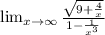 \lim_{x\rightarrow\infty}\frac{\sqrt{9+\frac{4}{x}}}{1-\frac{1}{x^3}}