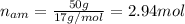 n_{am}= \frac{50g}{17 g/mol}=2.94 mol