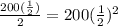 \frac{200(\frac{1}{2})}{2}=200(\frac{1}{2})^2