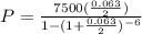 P=\frac{7500(\frac{0.063}{2})}{1-(1+\frac{0.063}{2})^{-6}}