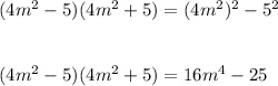(4m^2-5)(4m^2+5)=(4m^2)^2-5^2\\\\\\(4m^2-5)(4m^2+5)=16m^4-25