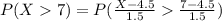 P(X7)=P(\frac{X-4.5}{1.5}\frac{7-4.5}{1.5})