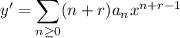 y'=\displaystyle\sum_{n\ge0}(n+r)a_nx^{n+r-1}