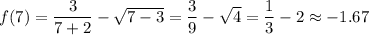 f(7)=\dfrac{3}{7+2}-\sqrt{7-3}=\dfrac{3}{9}-\sqrt{4}=\dfrac{1}{3}-2\approx -1.67
