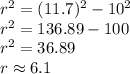 r^2=(11.7)^2-10^2\\&#10;r^2=136.89-100\\&#10;r^2=36.89\\&#10;r\approx6.1