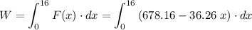 \displaystyle W = \int_{0}^{16}{F(x) \cdot dx} = \int_{0}^{16}{(678.16 - 36.26\;x)\cdot dx}