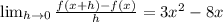 \lim_{h\rightarrow 0}  \frac{f(x+h)-f(x)}{h} =3x^{2}-8x