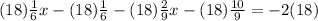 (18)\frac{1}{6}x-(18)\frac{1}{6}-(18)\frac{2}{9}x-(18)\frac{10}{9}=-2(18)