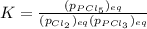 K=\frac{(p_{PCl_5})_{eq}}{(p_{Cl_2})_{eq}(p_{PCl_3})_{eq}}