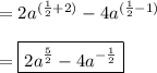 =2a^{(\frac{1}{2}+2)}-4a^{(\frac{1}{2}-1)}\\\\=\boxed{2a^{\frac{5}{2}}-4a^{-\frac{1}{2}}}
