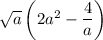 \sqrt{a}\left(2a^2 -\dfrac{4}{a}\right)